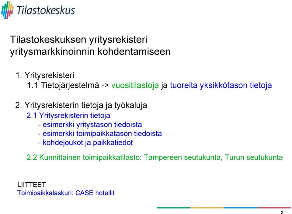 1 Yritysrekisterin tietoja - esimerkki yritystason tiedoista - esimerkki toimipaikkatason tiedoista -