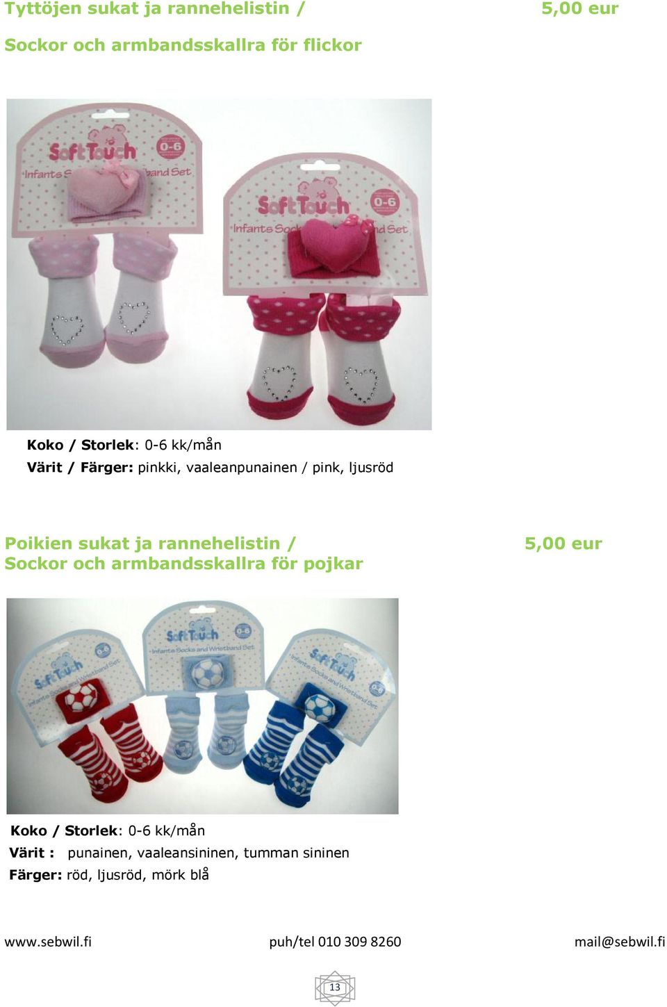 sukat ja rannehelistin / Sockor och armbandsskallra för pojkar 5,00 eur Koko / Storlek: