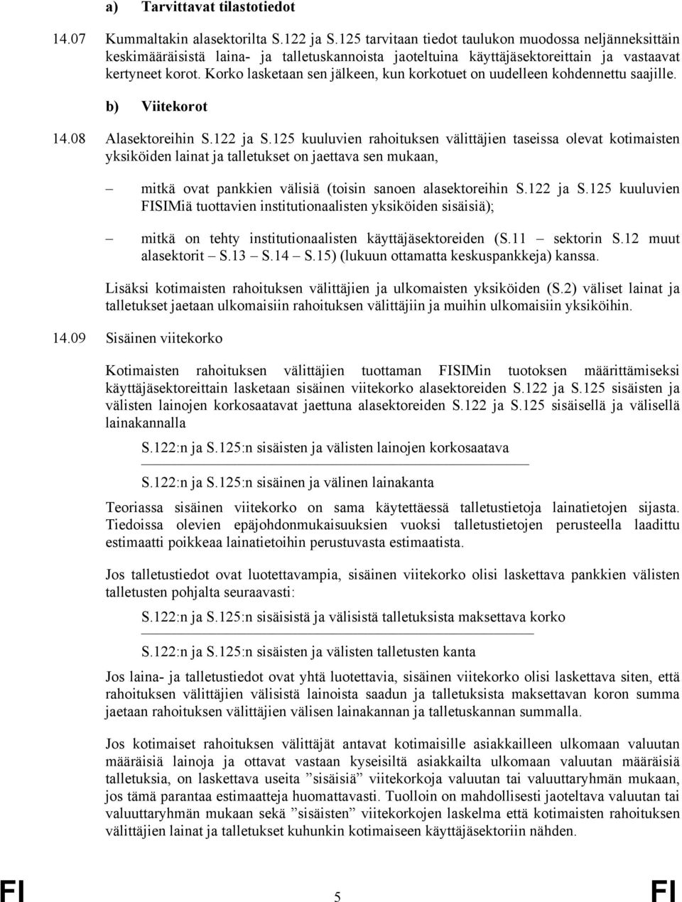 Korko lasketaan sen jälkeen, kun korkotuet on uudelleen kohdennettu saajille. b) Viitekorot 14.08 Alasektoreihin S.122 ja S.