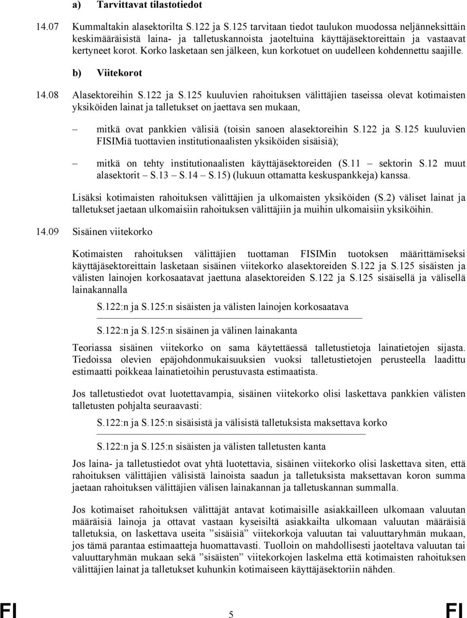 Korko lasketaan sen jälkeen, kun korkotuet on uudelleen kohdennettu saajille. b) Viitekorot 14.08 Alasektoreihin S.122 ja S.