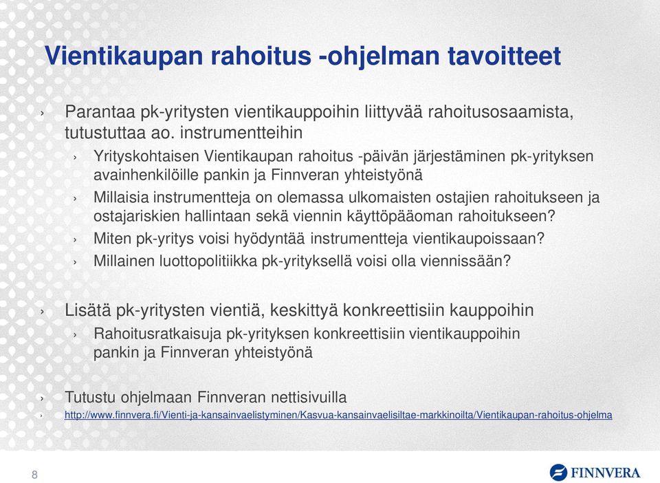 rahoitukseen ja ostajariskien hallintaan sekä viennin käyttöpääoman rahoitukseen? Miten pk-yritys voisi hyödyntää instrumentteja vientikaupoissaan?