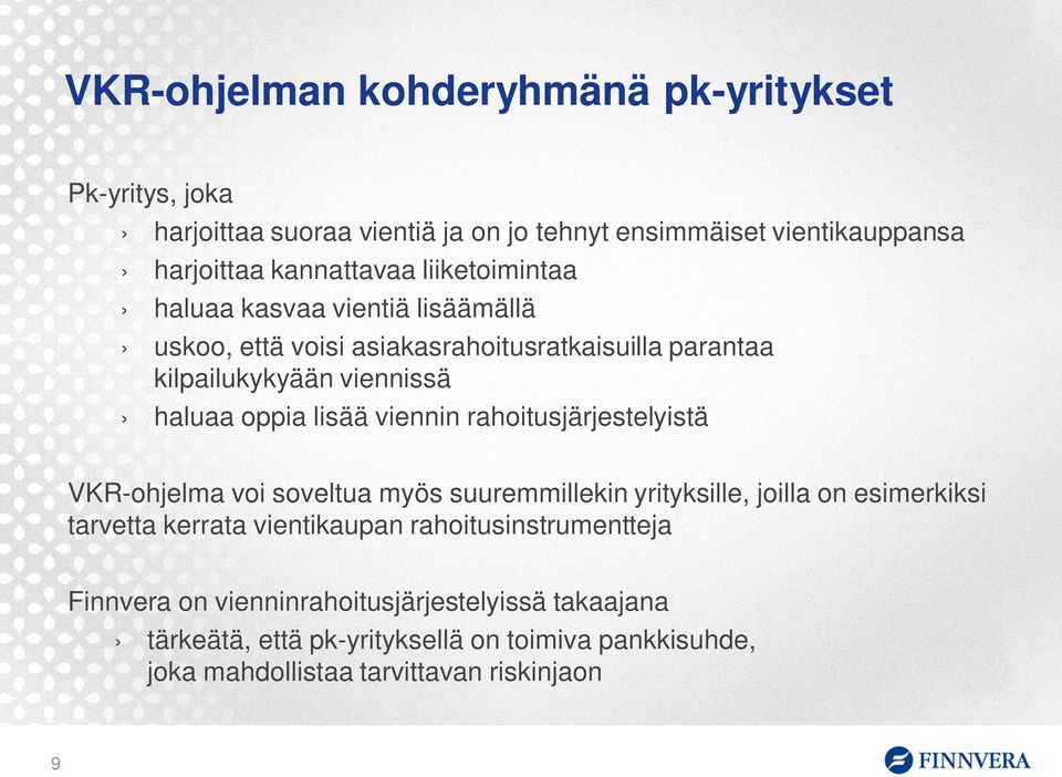 viennin rahoitusjärjestelyistä VKR-ohjelma voi soveltua myös suuremmillekin yrityksille, joilla on esimerkiksi tarvetta kerrata vientikaupan