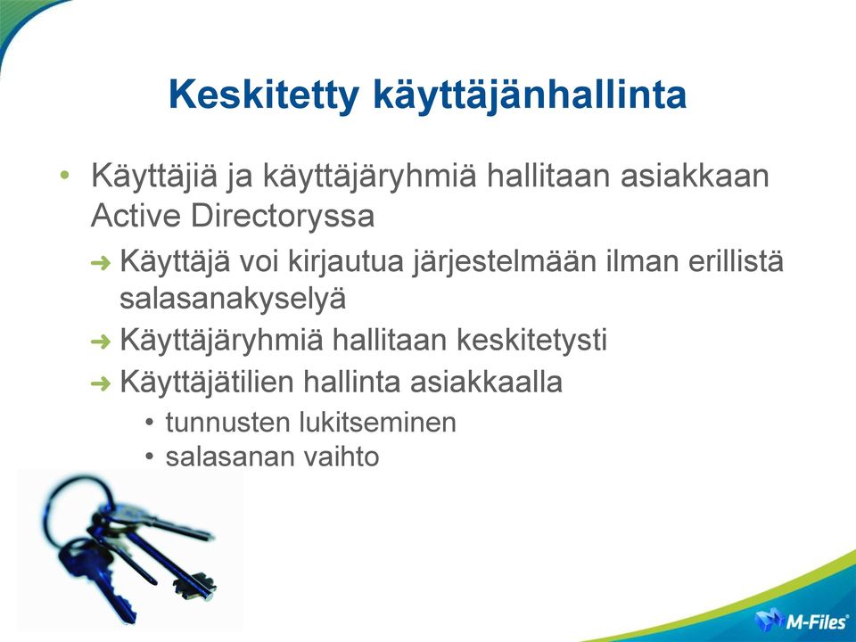 ilman erillistä salasanakyselyä Käyttäjäryhmiä hallitaan keskitetysti