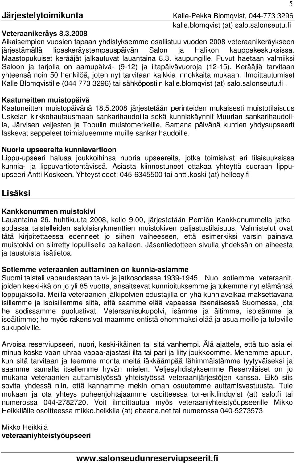 Maastopukuiset kerääjät jalkautuvat lauantaina 8.3. kaupungille. Puvut haetaan valmiiksi Saloon ja tarjolla on aamupäivä- (9-12) ja iltapäivävuoroja (12-15).