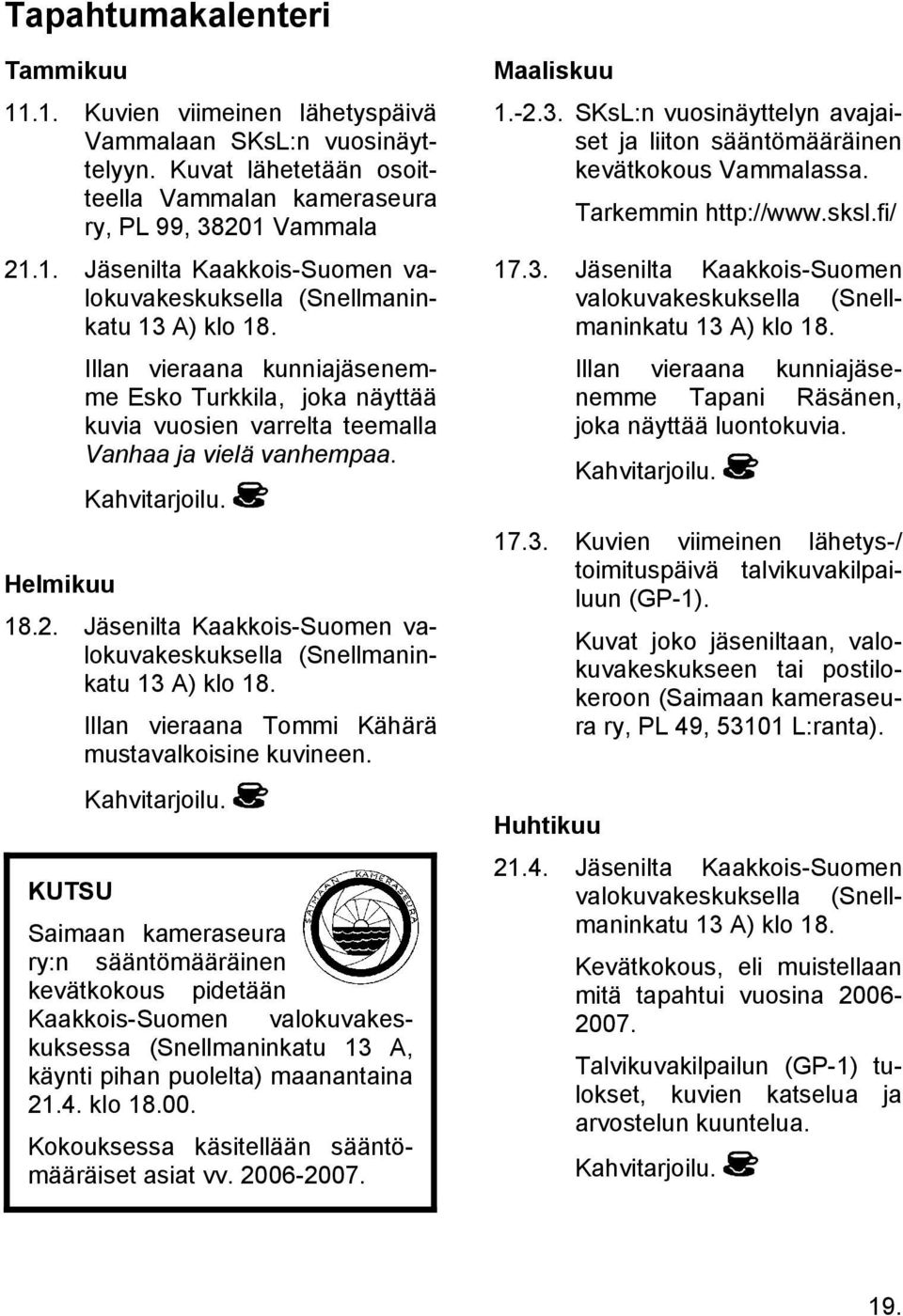 sksl.fi/ Illan vieraana kunniajäsenemme Esko Turkkila, joka näyttää kuvia vuosien varrelta teemalla Vanhaa ja vielä vanhempaa.