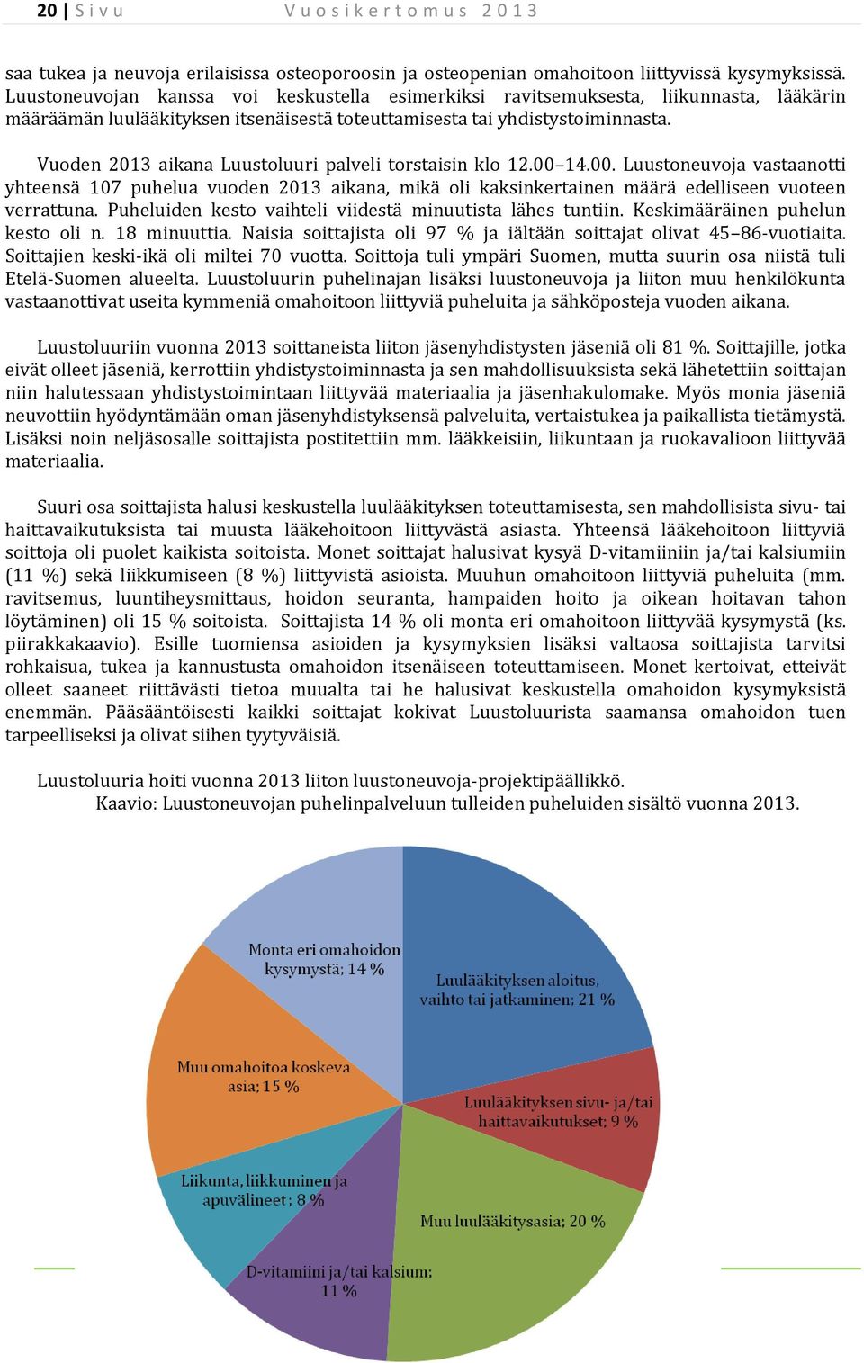 Vuoden 2013 aikana Luustoluuri palveli torstaisin klo 12.00 14.00. Luustoneuvoja vastaanotti yhteensä 107 puhelua vuoden 2013 aikana, mikä oli kaksinkertainen määrä edelliseen vuoteen verrattuna.