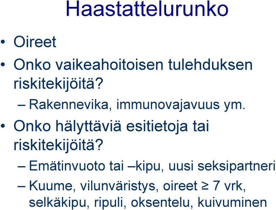 Onko hälyttäviä esitietoja tai riskitekijöitä?