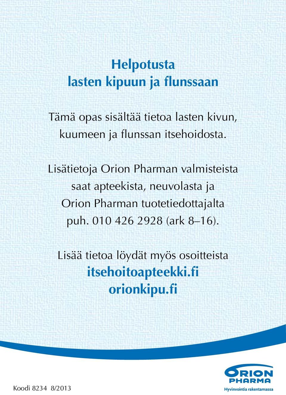 Lisätietoja Orion Pharman valmisteista saat apteekista, neuvolasta ja Orion Pharman