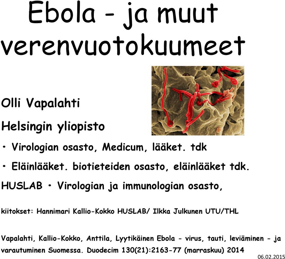 HUSLAB Virologian ja immunologian osasto, kiitokset: Hannimari Kallio-Kokko HUSLAB/ Ilkka Julkunen UTU/THL