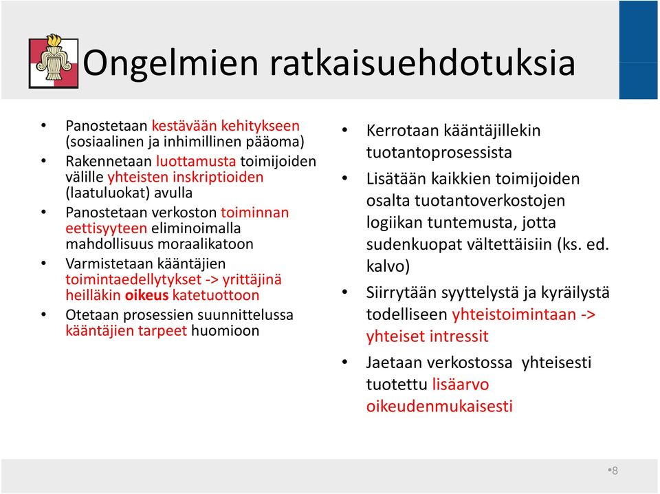 tuntemusta, jotta mahdollisuus moraalikatoon Varmistetaan kääntäjien toimintaedellytykset > yrittäjinä heilläkin oikeus katetuottoon Otetaan prosessien suunnittelussa kääntäjien tarpeet