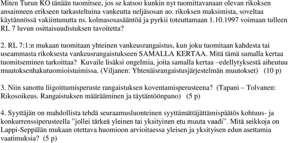 RL 7:1:n mukaan tuomitaan yhteinen vankeusrangaistus, kun joku tuomitaan kahdesta tai useammasta rikoksesta vankeusrangaistukseen SAMALLA KERTAA. Mitä tämä samalla kertaa tuomitseminen tarkoittaa?