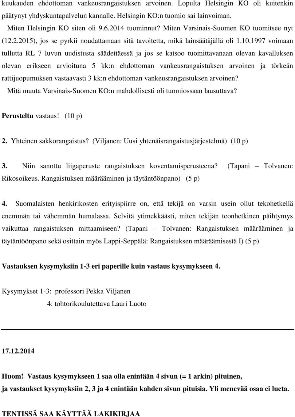 1997 voimaan tullutta RL 7 luvun uudistusta säädettäessä ja jos se katsoo tuomittavanaan olevan kavalluksen olevan erikseen arvioituna 5 kk:n ehdottoman vankeusrangaistuksen arvoinen ja törkeän