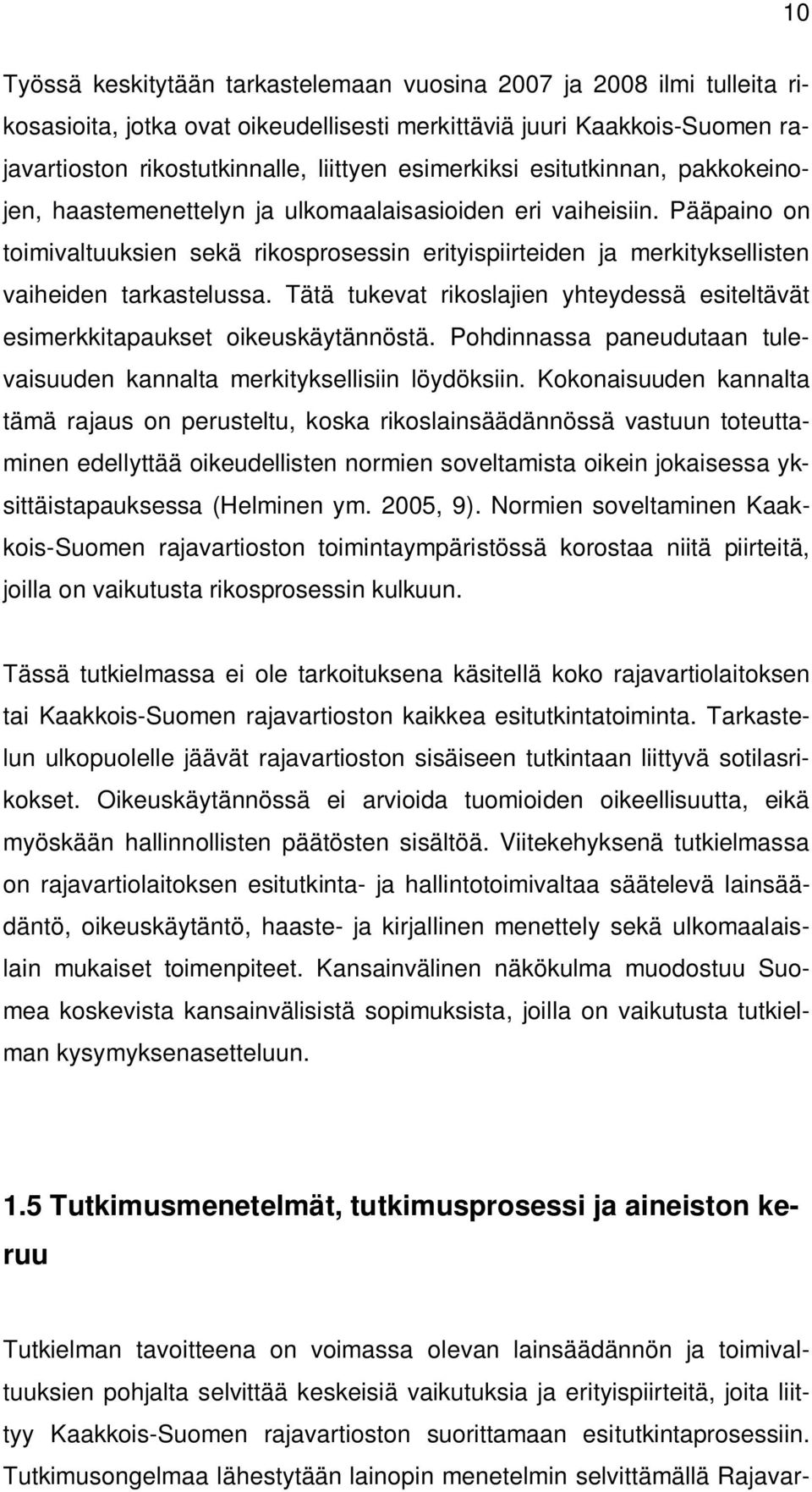 Pääpaino on toimivaltuuksien sekä rikosprosessin erityispiirteiden ja merkityksellisten vaiheiden tarkastelussa. Tätä tukevat rikoslajien yhteydessä esiteltävät esimerkkitapaukset oikeuskäytännöstä.
