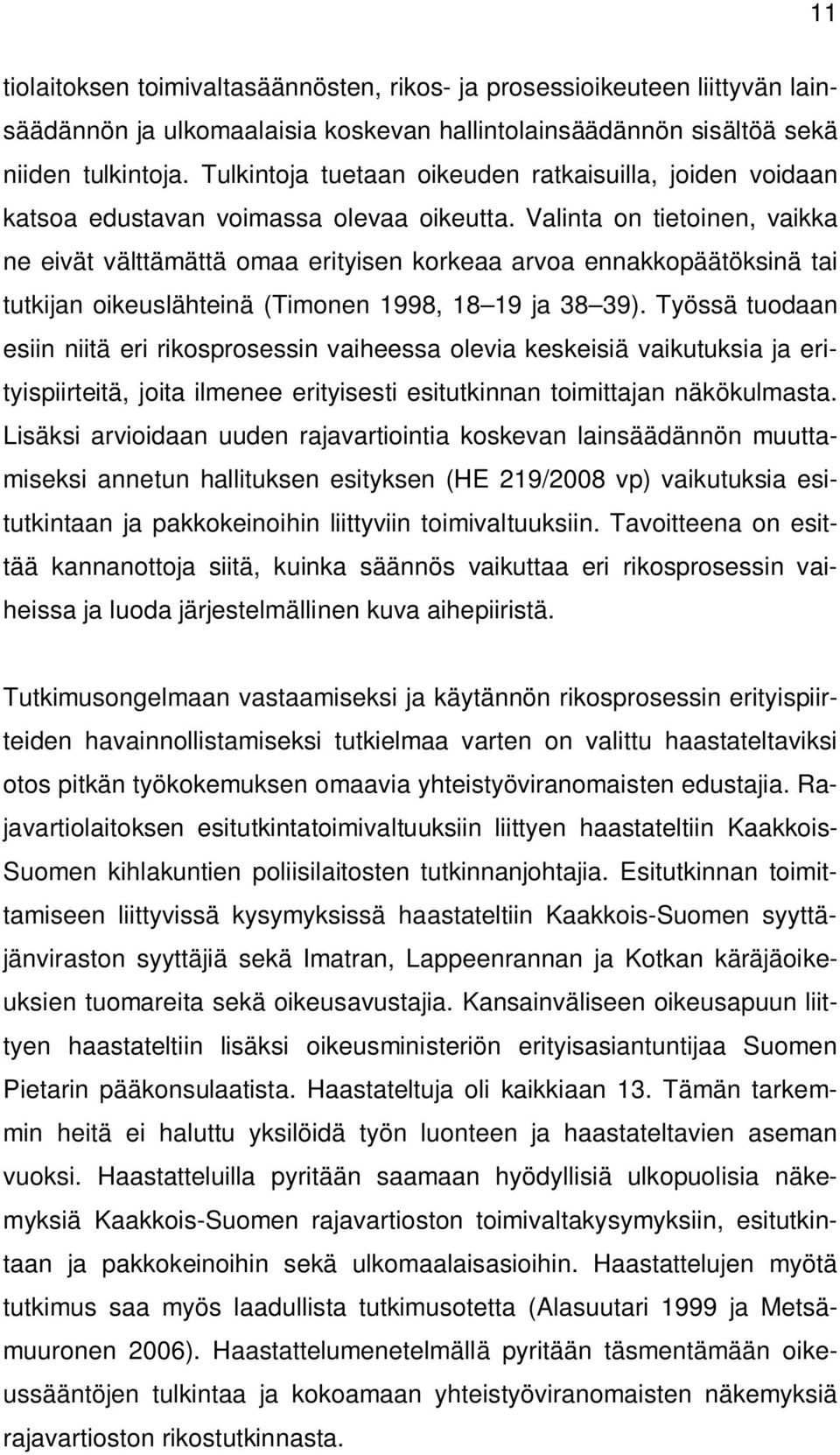 Valinta on tietoinen, vaikka ne eivät välttämättä omaa erityisen korkeaa arvoa ennakkopäätöksinä tai tutkijan oikeuslähteinä (Timonen 1998, 18 19 ja 38 39).