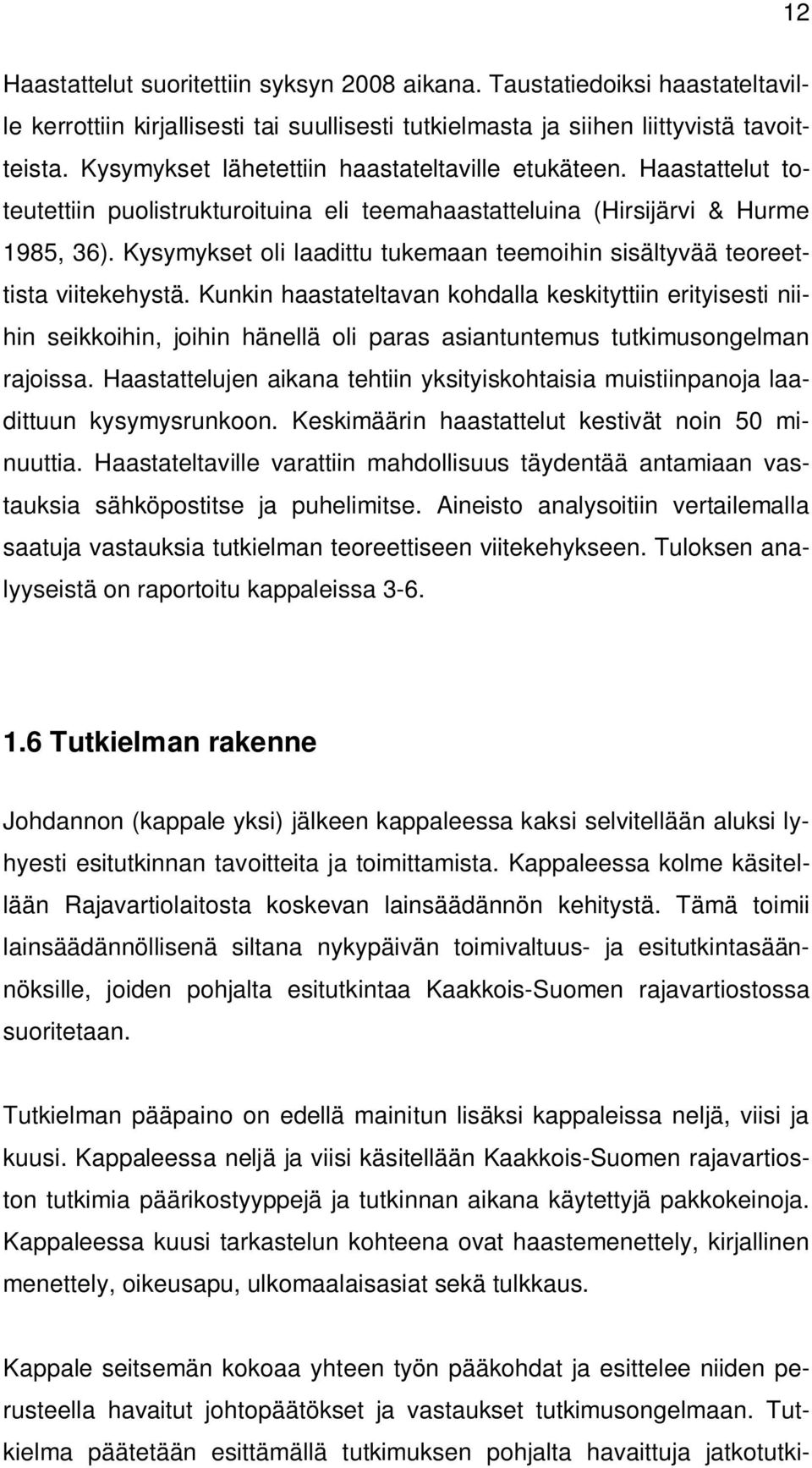Kysymykset oli laadittu tukemaan teemoihin sisältyvää teoreettista viitekehystä.