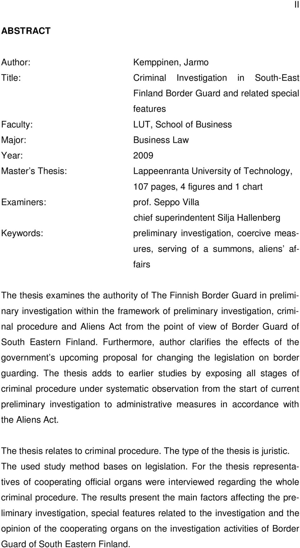 Seppo Villa chief superindentent Silja Hallenberg Keywords: preliminary investigation, coercive measures, serving of a summons, aliens affairs The thesis examines the authority of The Finnish Border