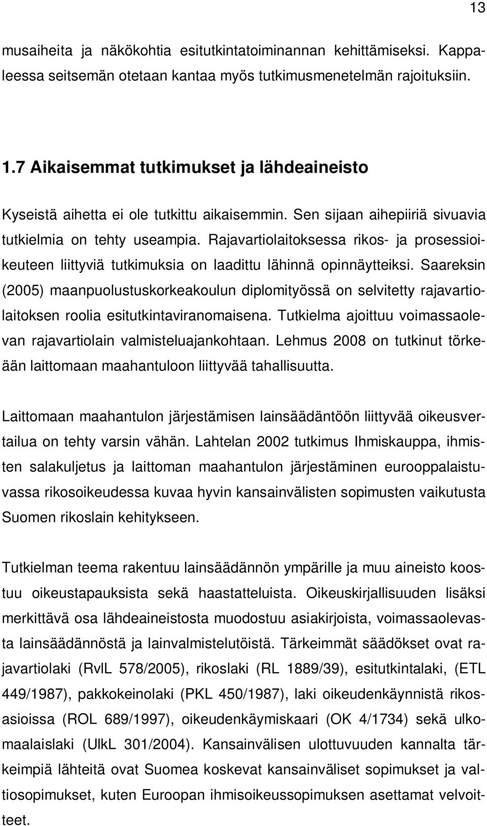 Rajavartiolaitoksessa rikos- ja prosessioikeuteen liittyviä tutkimuksia on laadittu lähinnä opinnäytteiksi.