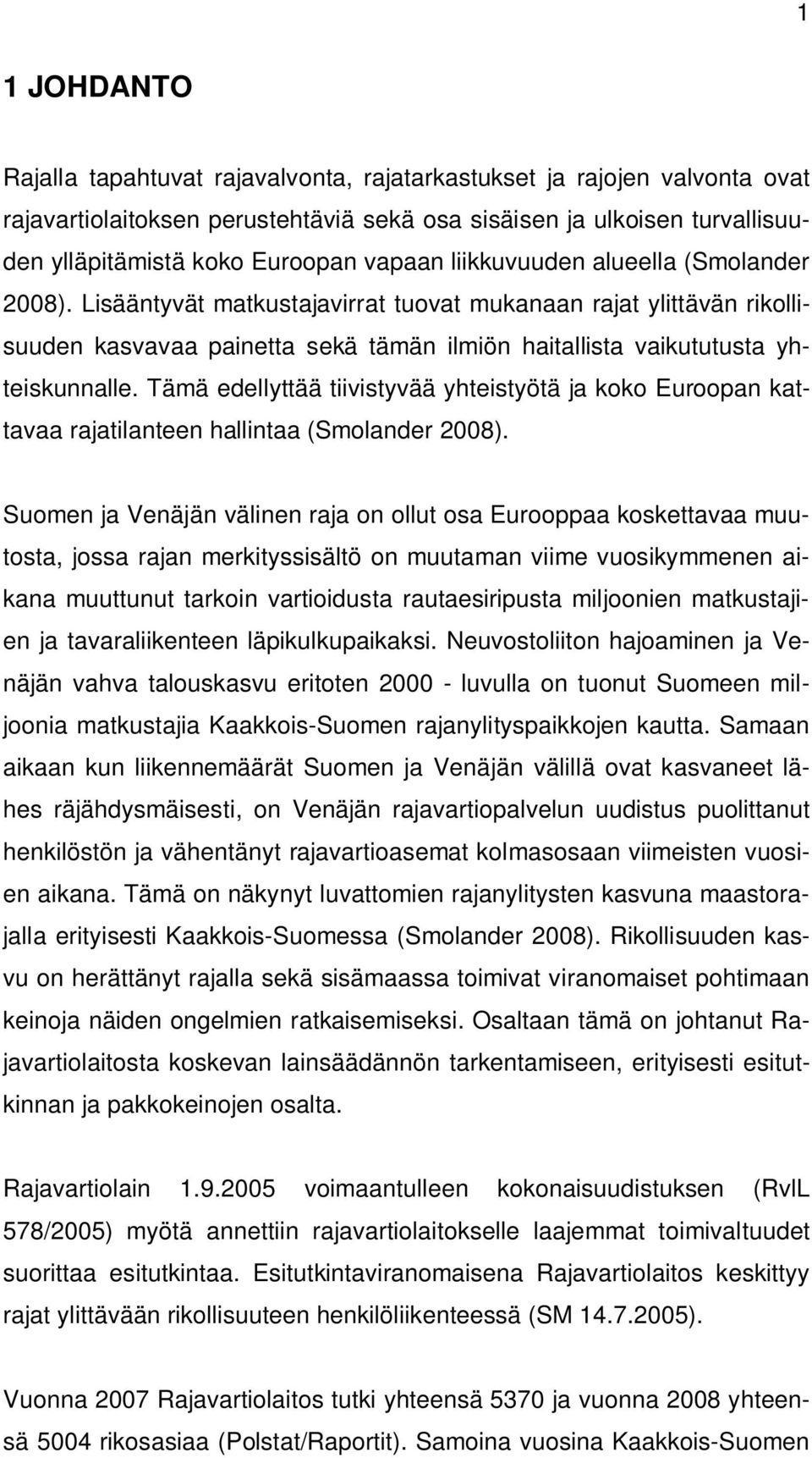 Tämä edellyttää tiivistyvää yhteistyötä ja koko Euroopan kattavaa rajatilanteen hallintaa (Smolander 2008).