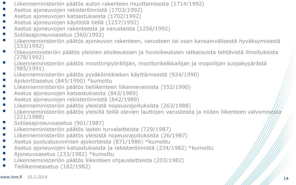 hyväksymisestä (333/1992) Oikeusministeriön päätös yleisten alioikeuksien ja hovioikeuksien ratkaisuista tehtävistä ilmoituksista (278/1992) Liikenneministeriön päätös moottoripyöräilijän,