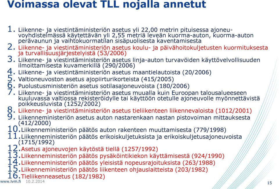 kaventamisesta 2. Liikenne- ja viestintäministeriön asetus koulu- ja päivähoitokuljetusten kuormituksesta ja turvallisuusjärjestelyistä (53/2006) 3.