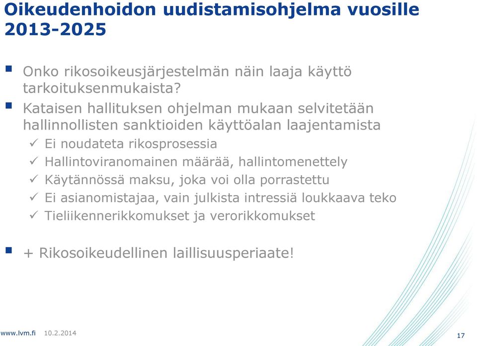 rikosprosessia Hallintoviranomainen määrää, hallintomenettely Käytännössä maksu, joka voi olla porrastettu Ei