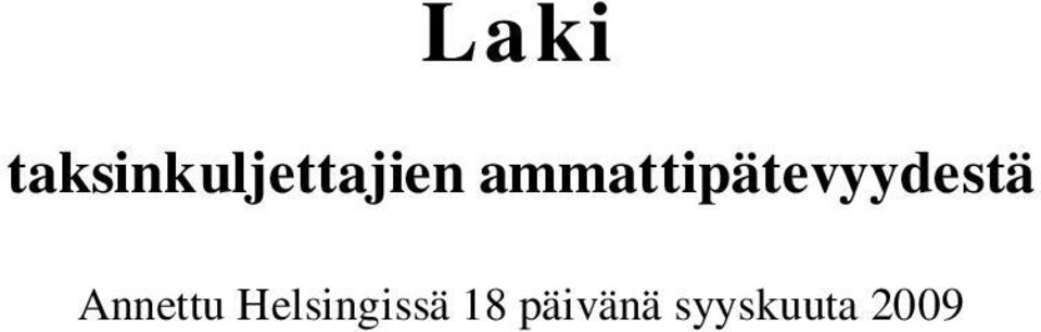 Hänen on oltava muutenkin tehtävään sopiva. Ammattitaidon saavuttamiseksi ja ylläpitämiseksi kuljettajan on suoritettava taksinkuljettajan koulutus ja koe sekä tässä laissa tarkoitettu jatkokoulutus.
