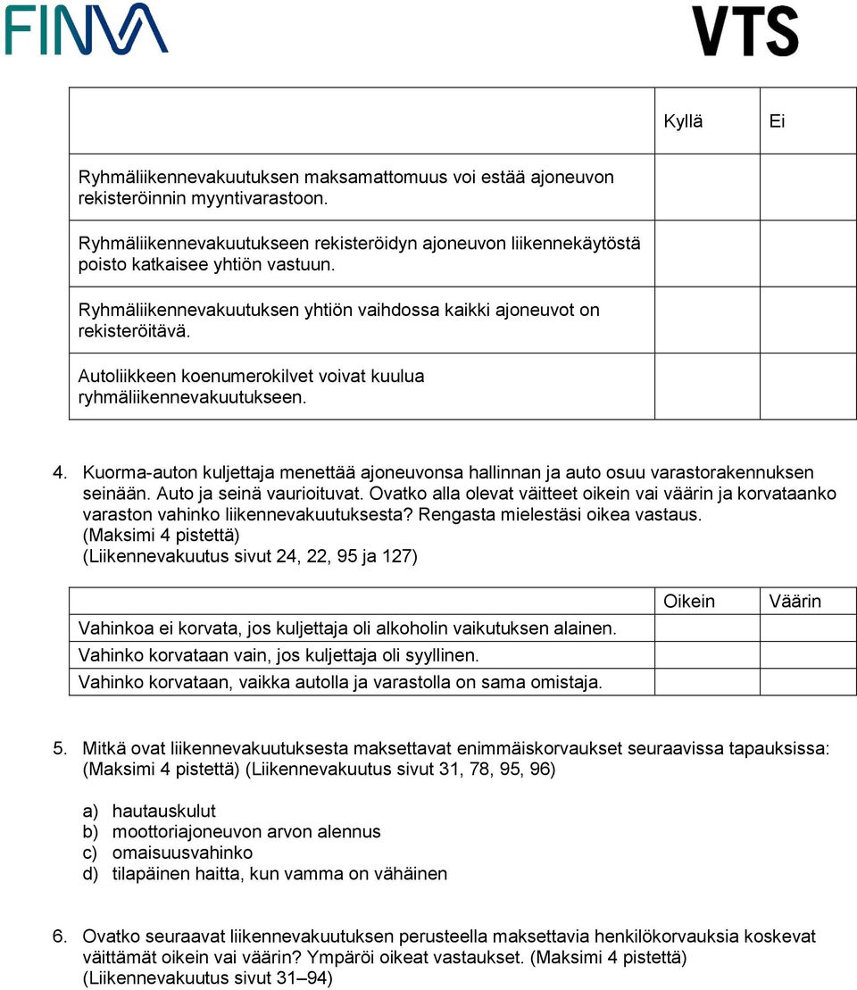 Kuorma-auton kuljettaja menettää ajoneuvonsa hallinnan ja auto osuu varastorakennuksen seinään. Auto ja seinä vaurioituvat.