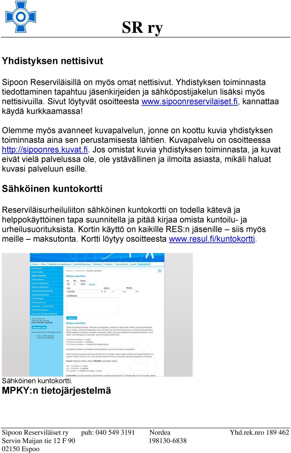 Kuvapalvelu on osoitteessa http://sipoonres.kuvat.fi.