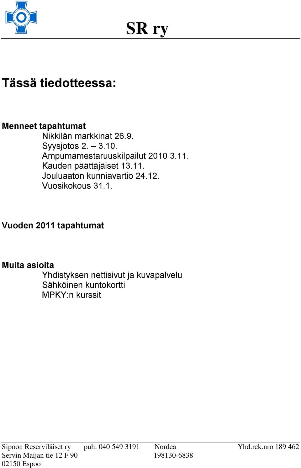 12. Vuosikokous 31.1. Vuoden 2011 tapahtumat Muita asioita Yhdistyksen