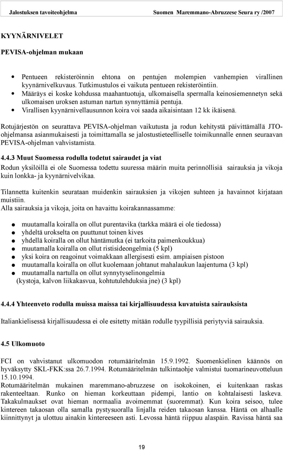 Virallisen kyynärnivellausunnon koira voi saada aikaisintaan 12 kk ikäisenä.