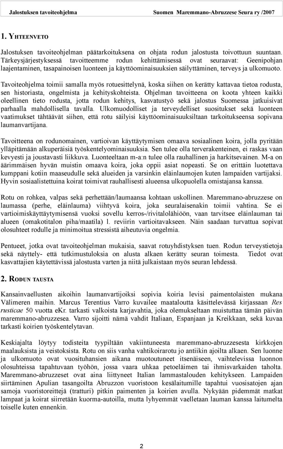 Tavoiteohjelma toimii samalla myös rotuesittelynä, koska siihen on kerätty kattavaa tietoa rodusta, sen historiasta, ongelmista ja kehityskohteista.