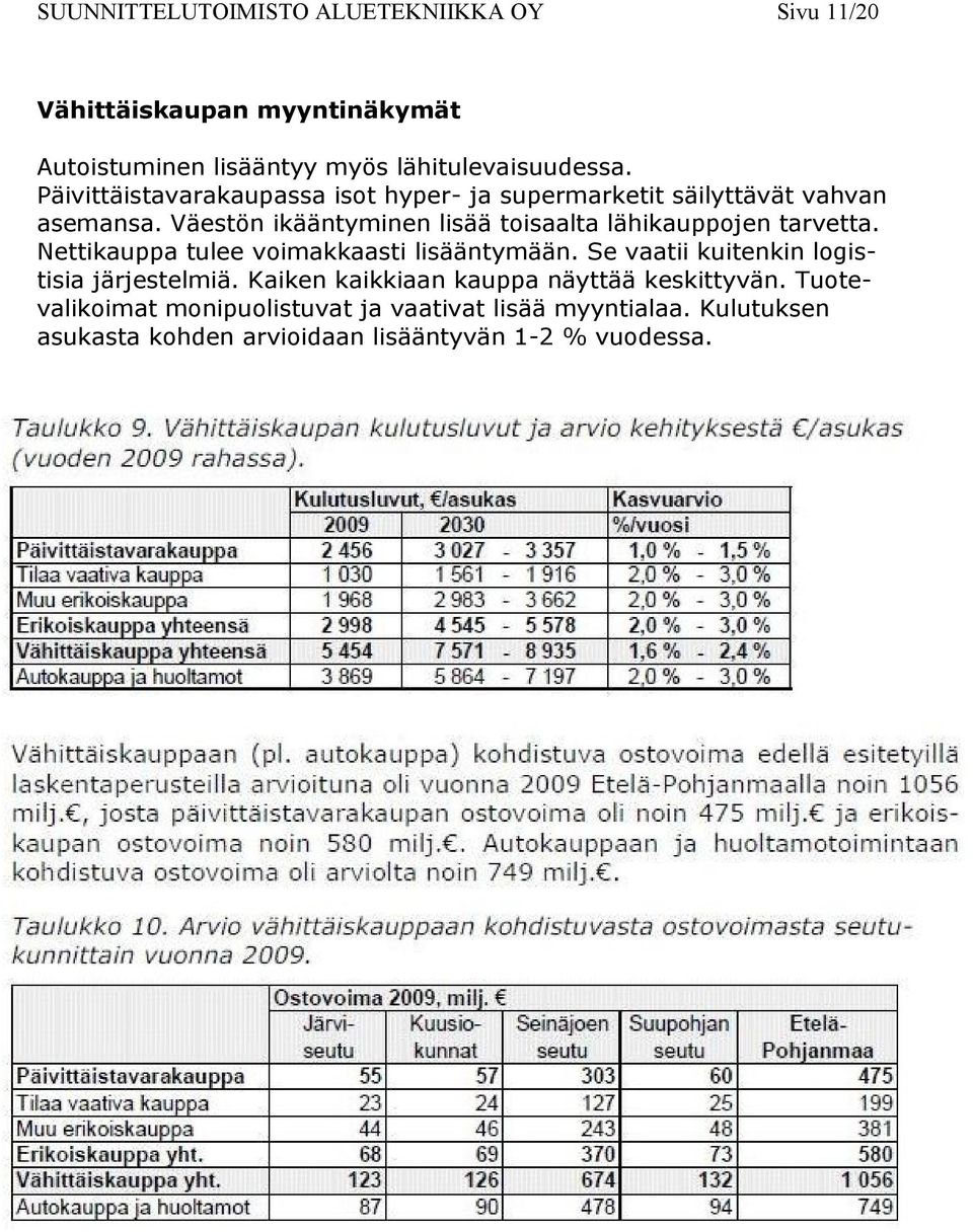 Väestön ikääntyminen lisää toisaalta lähikauppojen tarvetta. Nettikauppa tulee voimakkaasti lisääntymään.