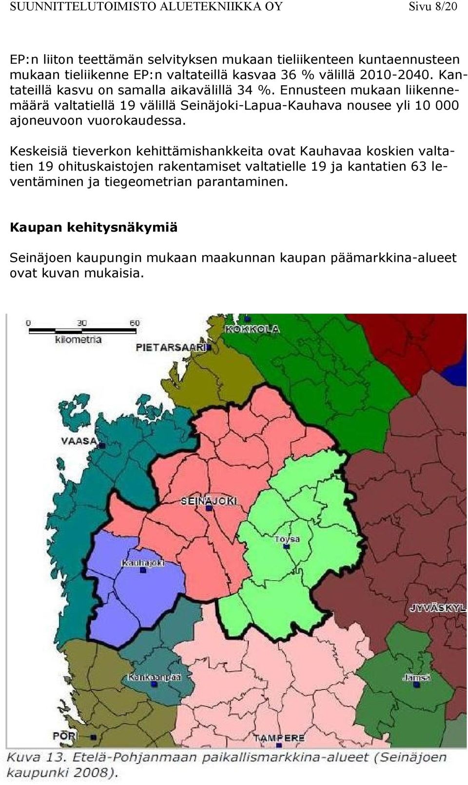 Ennusteen mukaan liikennemäärä valtatiellä 19 välillä Seinäjoki-Lapua-Kauhava nousee yli 10 000 ajoneuvoon vuorokaudessa.