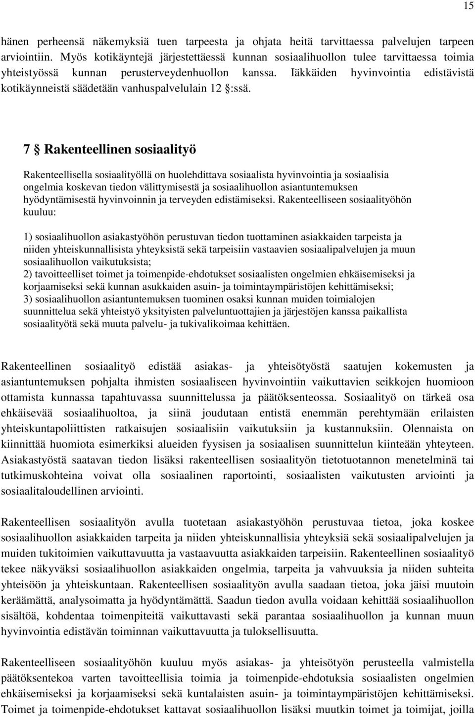 Iäkkäiden hyvinvointia edistävistä kotikäynneistä säädetään vanhuspalvelulain 12 :ssä.