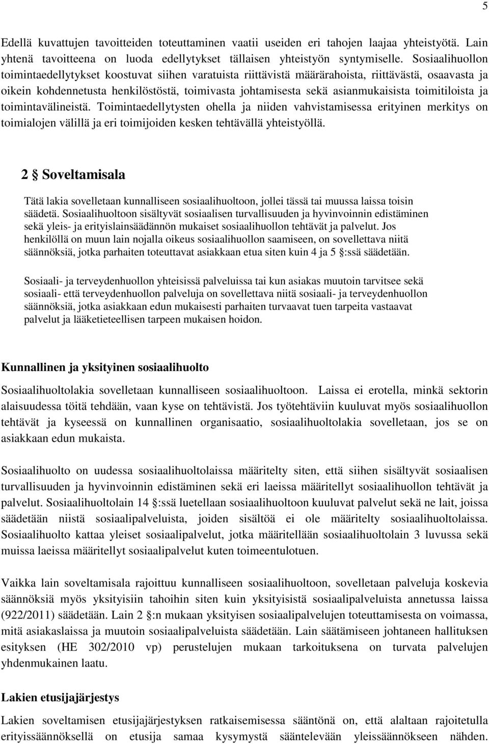 toimitiloista ja toimintavälineistä. Toimintaedellytysten ohella ja niiden vahvistamisessa erityinen merkitys on toimialojen välillä ja eri toimijoiden kesken tehtävällä yhteistyöllä.