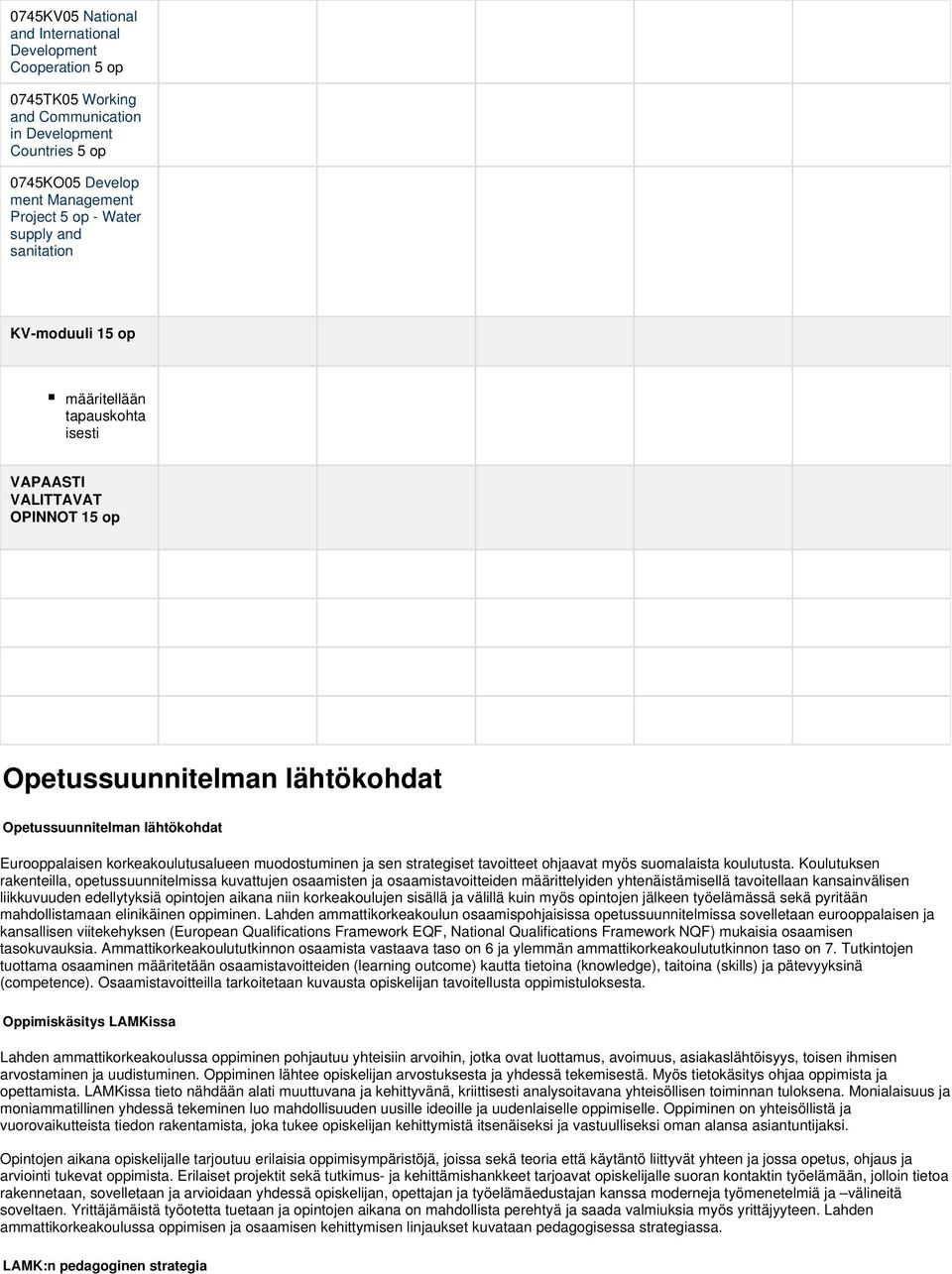 muodostuminen ja sen strategiset tavoitteet ohjaavat myös suomalaista koulutusta.