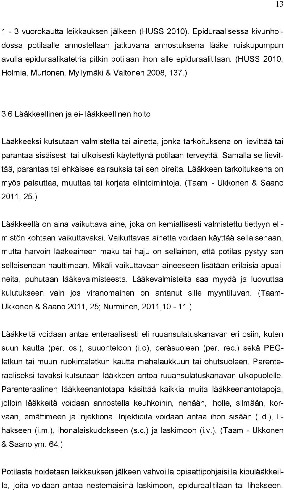 (HUSS 2010; Holmia, Murtonen, Myllymäki & Valtonen 2008, 137.) 3.