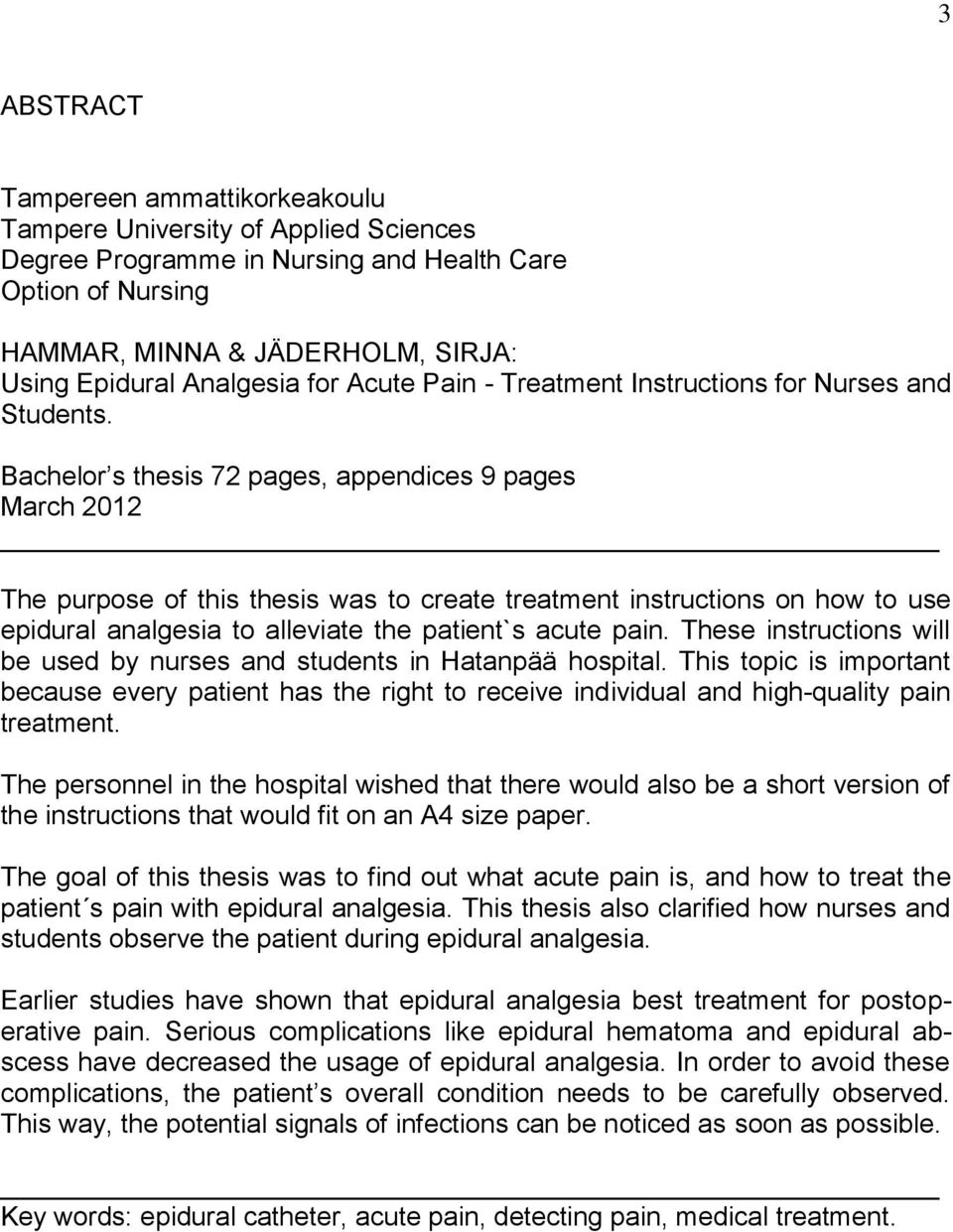 Bachelor s thesis 72 pages, appendices 9 pages March 2012 The purpose of this thesis was to create treatment instructions on how to use epidural analgesia to alleviate the patient`s acute pain.