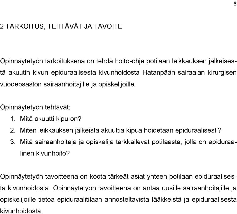 Miten leikkauksen jälkeistä akuuttia kipua hoidetaan epiduraalisesti? 3. Mitä sairaanhoitaja ja opiskelija tarkkailevat potilaasta, jolla on epiduraalinen kivunhoito?