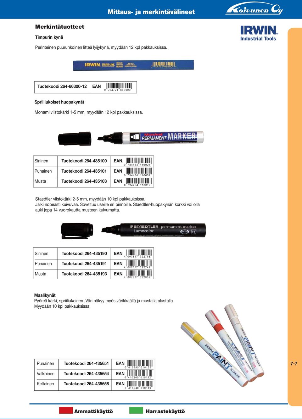 Sininen Tuotekoodi 264-435100 Punainen Tuotekoodi 264-435101 Musta Tuotekoodi 264-435103 Staedtler viistokärki 2-5 mm, myydään 10 kpl pakkauksissa. Jälki nopeasti kuivuvaa.