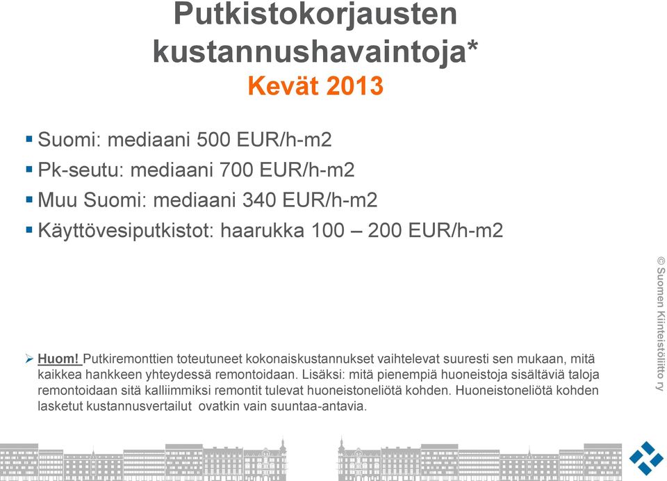 Putkiremonttien toteutuneet kokonaiskustannukset vaihtelevat suuresti sen mukaan, mitä kaikkea hankkeen yhteydessä remontoidaan.