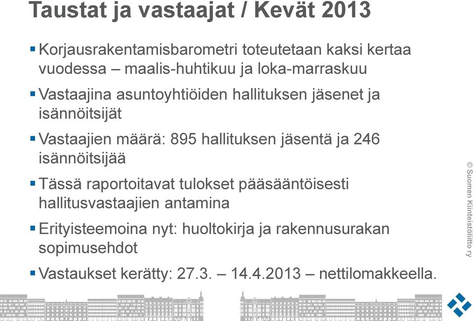 hallituksen jäsentä ja 246 isännöitsijää Tässä raportoitavat tulokset pääsääntöisesti hallitusvastaajien