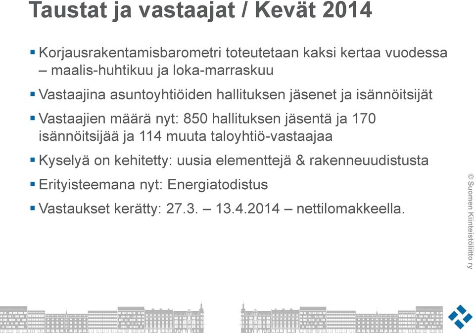 jäsentä ja 170 isännöitsijää ja 114 muuta taloyhtiö-vastaajaa Kyselyä on kehitetty: uusia elementtejä &