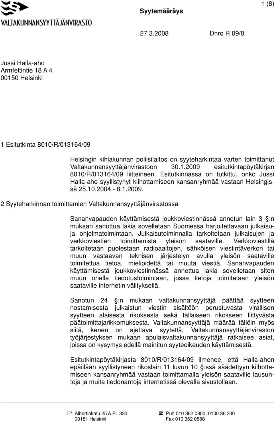 2 Syyteharkinnan toimittamien Valtakunnansyyttäjänvirastossa Sananvapauden käyttämisestä joukkoviestinnässä annetun lain 3 :n mukaan sanottua lakia sovelletaan Suomessa harjoitettavaan julkaisuja