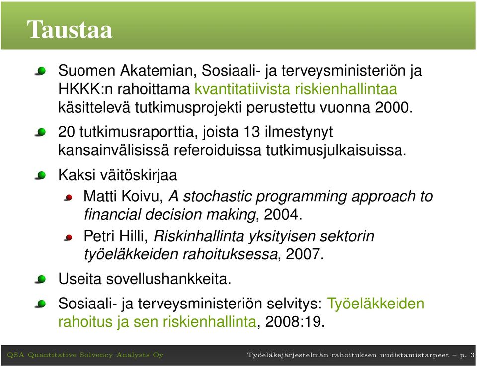 Kaksi väitöskirjaa Matti Koivu, A stochastic programming approach to financial decision making, 2004.