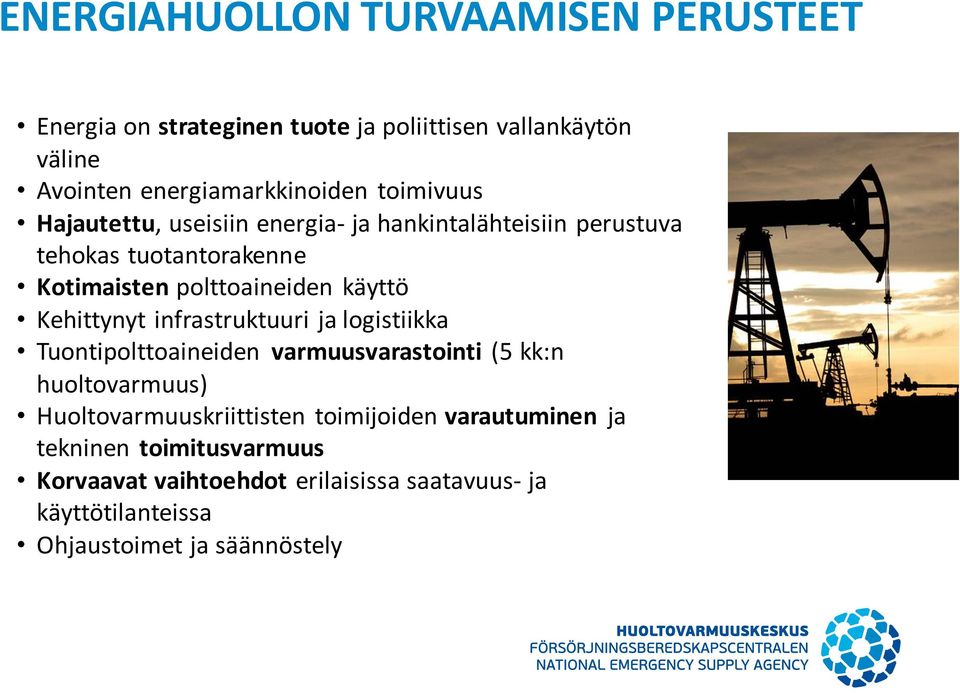 Kehittynyt infrastruktuuri ja logistiikka Tuontipolttoaineiden varmuusvarastointi (5 kk:n huoltovarmuus) Huoltovarmuuskriittisten