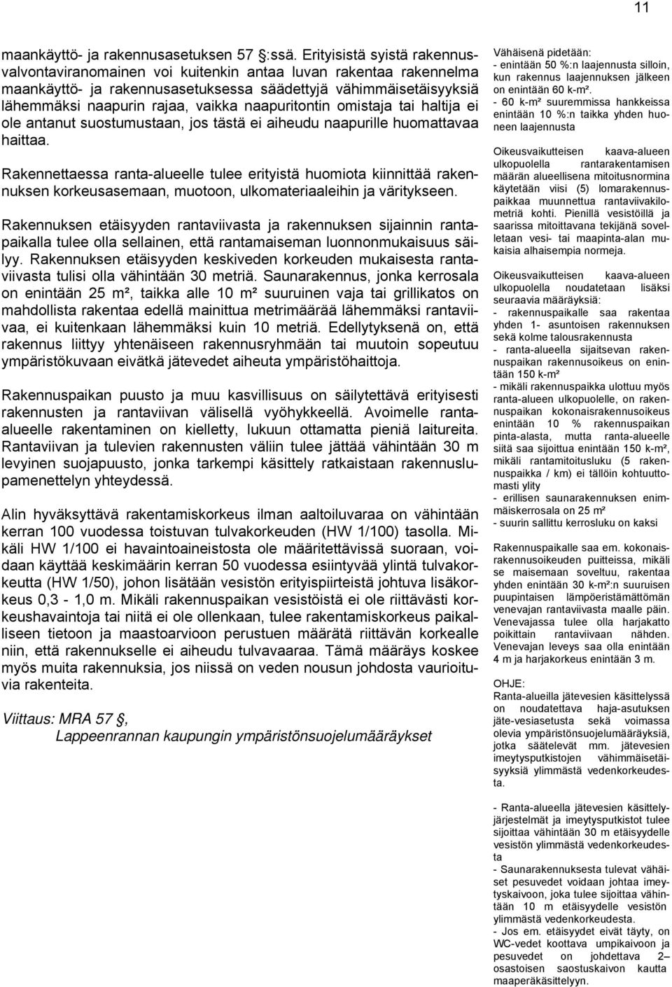 naapuritontin omistaja tai haltija ei ole antanut suostumustaan, jos tästä ei aiheudu naapurille huomattavaa haittaa.