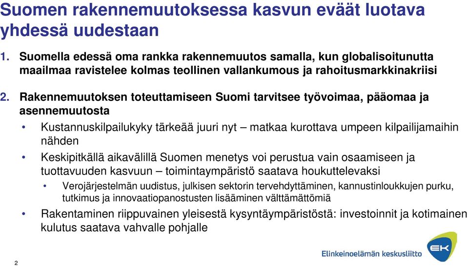 Rakennemuutoksen toteuttamiseen Suomi tarvitsee työvoimaa, pääomaa ja asennemuutosta Kustannuskilpailukyky tärkeää juuri nyt matkaa kurottava umpeen kilpailijamaihin nähden Keskipitkällä aikavälillä