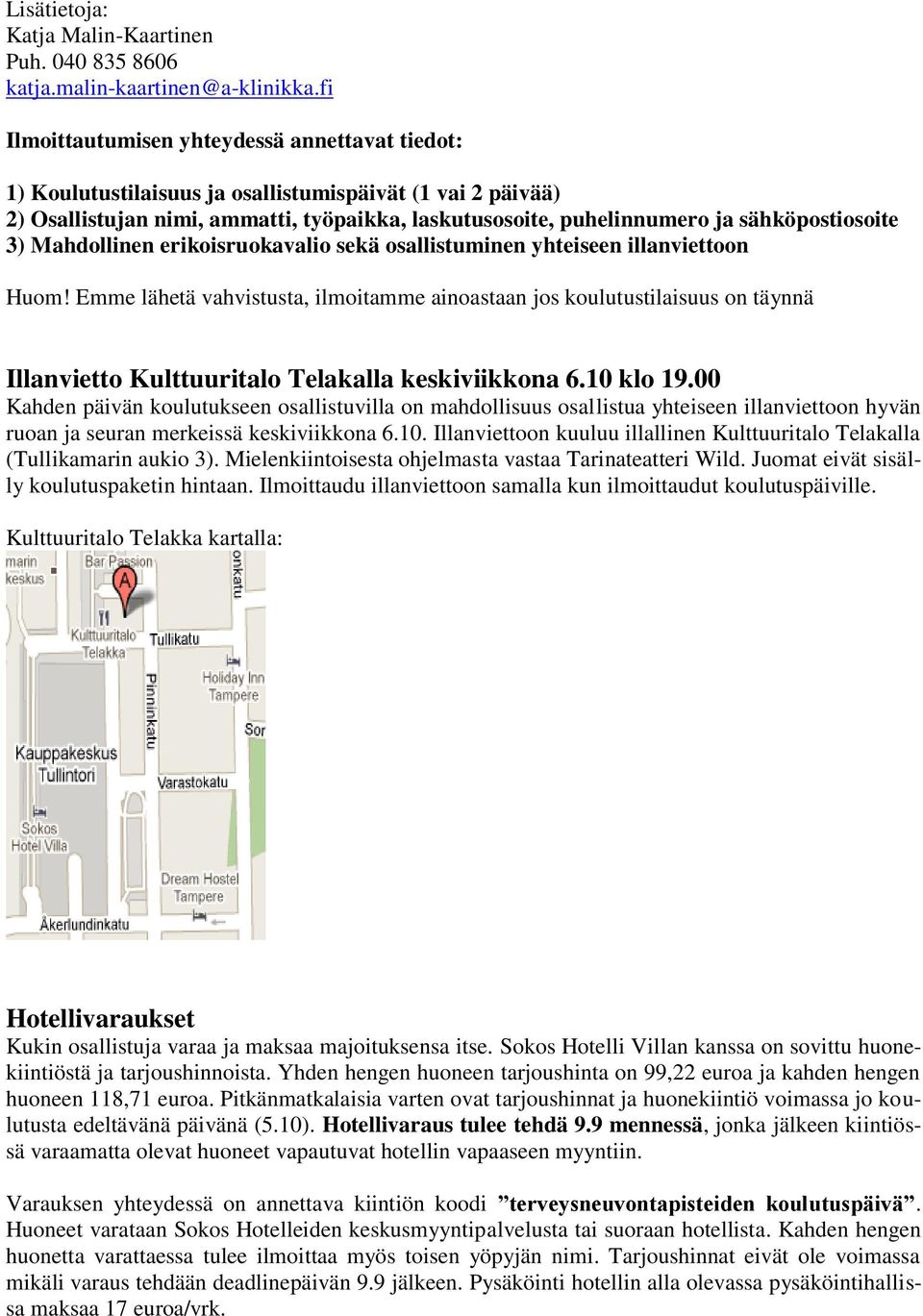 sähköpostiosoite 3) Mahdollinen erikoisruokavalio sekä osallistuminen yhteiseen illanviettoon Huom!