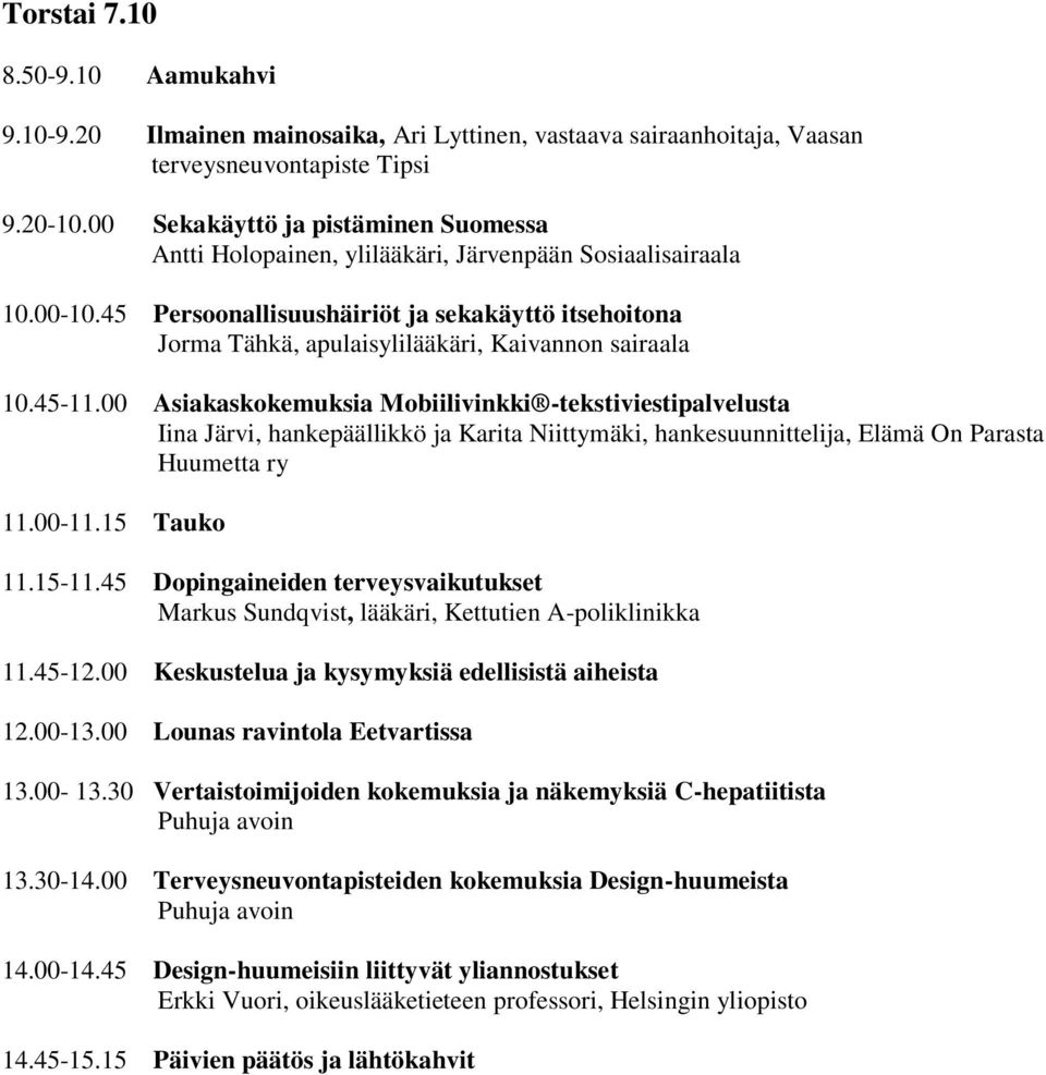 45 Persoonallisuushäiriöt ja sekakäyttö itsehoitona Jorma Tähkä, apulaisylilääkäri, Kaivannon sairaala 10.45-11.